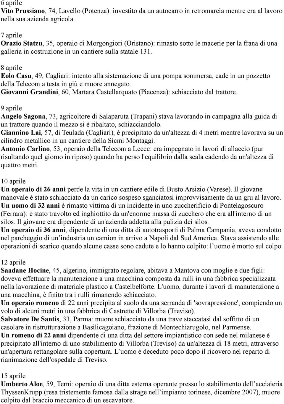 8 aprile Eolo Casu, 49, Cagliari: intento alla sistemazione di una pompa sommersa, cade in un pozzetto della Telecom a testa in giù e muore annegato.