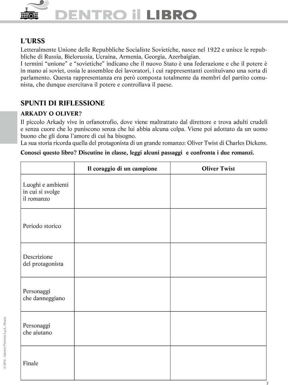 parlamento. Questa rappresentanza era però composta totalmente da membri del partito comunista, che dunque esercitava il potere e controllava il paese. SPUNTI DI RIFLESSIONE ARKADY O OLIVER?