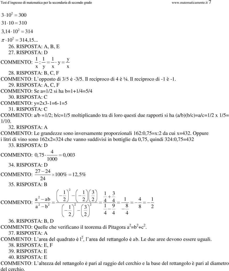 RISPOSTA: C a/b =/; b/c=/ moltiplicando tra di loro questi due rapporti si ha (a/b)(b/c)=a/c=/ x /= /0.. RISPOSTA: A Le grandezze sono inversamente proporzionali 6:0,7=x: da cui x=.