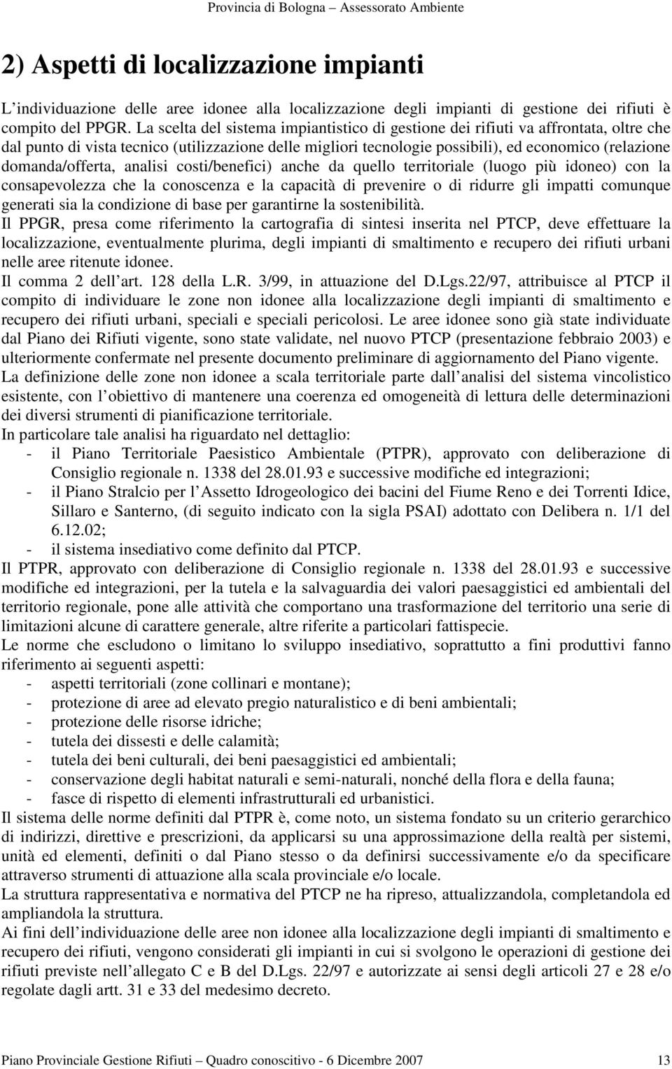 domanda/offerta, analisi costi/benefici) anche da quello territoriale (luogo più idoneo) con la consapevolezza che la conoscenza e la capacità di prevenire o di ridurre gli impatti comunque generati