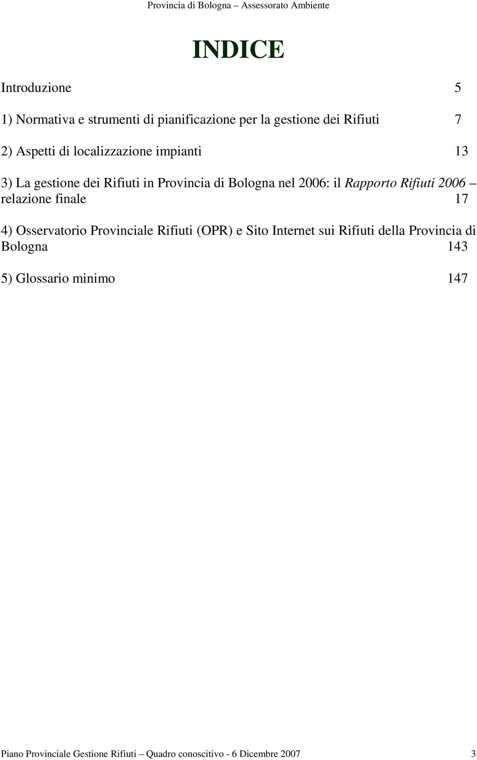 2006 relazione finale 17 4) Osservatorio Provinciale Rifiuti (OPR) e Sito Internet sui Rifiuti della