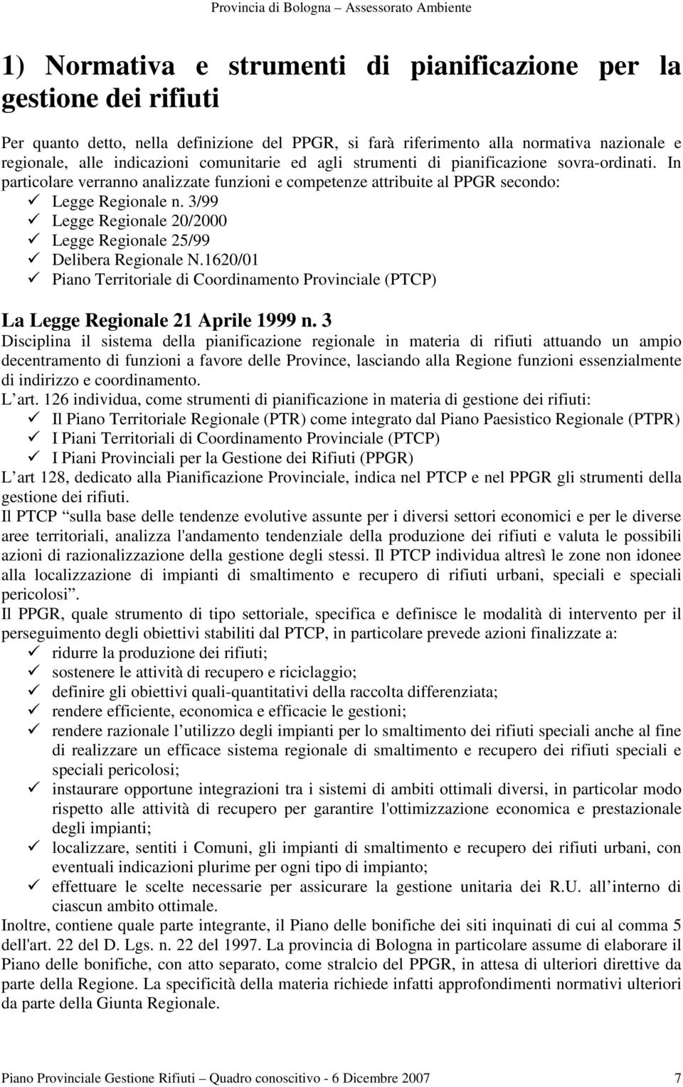 3/99 Legge Regionale 20/2000 Legge Regionale 25/99 Delibera Regionale N.1620/01 Piano Territoriale di Coordinamento Provinciale (PTCP) La Legge Regionale 21 Aprile 1999 n.