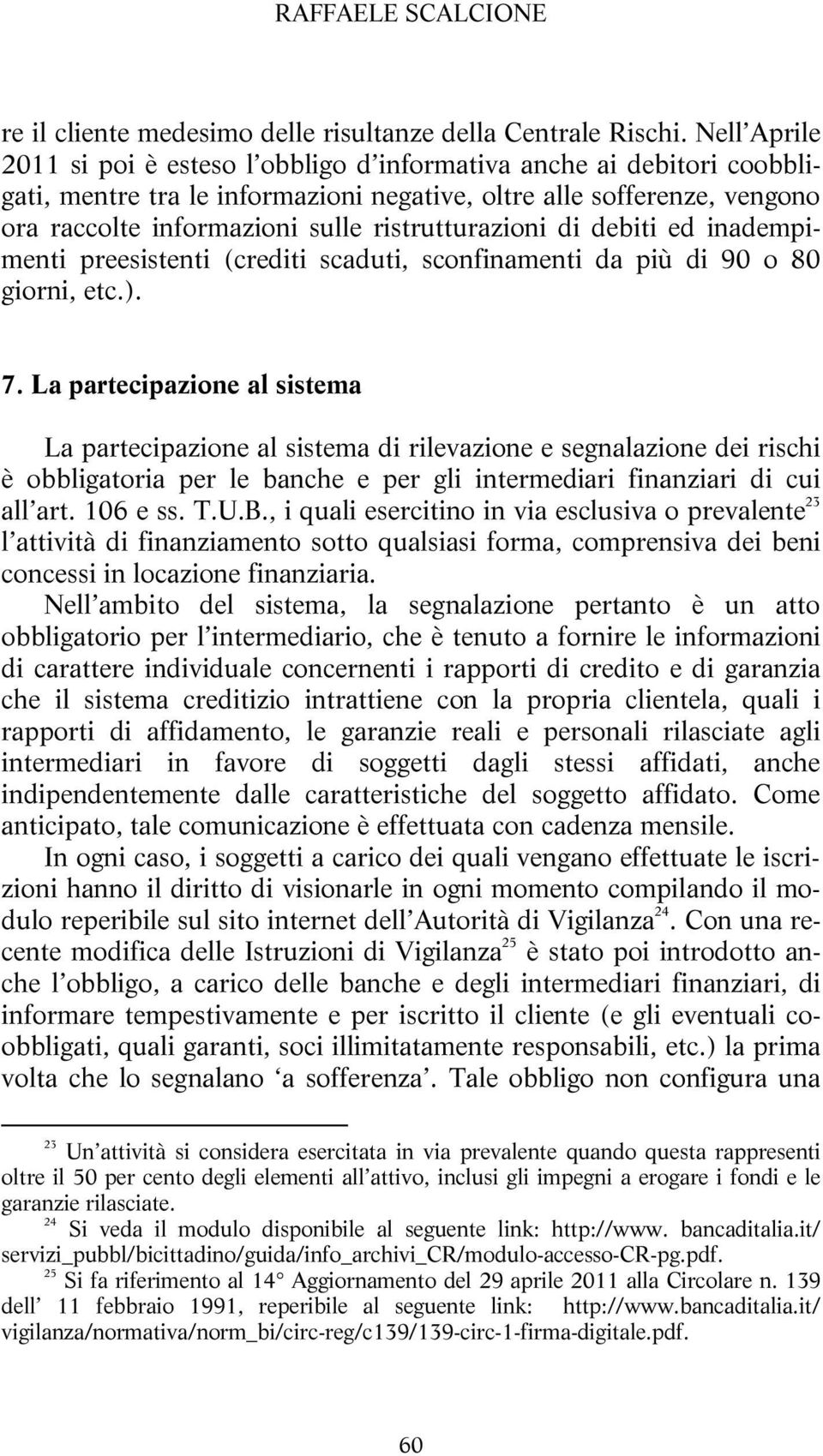 ristrutturazioni di debiti ed inadempimenti preesistenti (crediti scaduti, sconfinamenti da più di 90 o 80 giorni, etc.). 7.