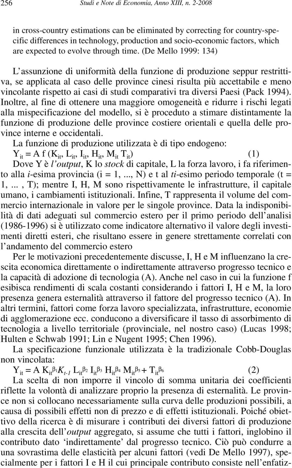 (De Mello 1999: 134) L assunzione di uniformità della funzione di produzione seppur restrittiva, se applicata al caso delle province cinesi risulta più accettabile e meno vincolante rispetto ai casi