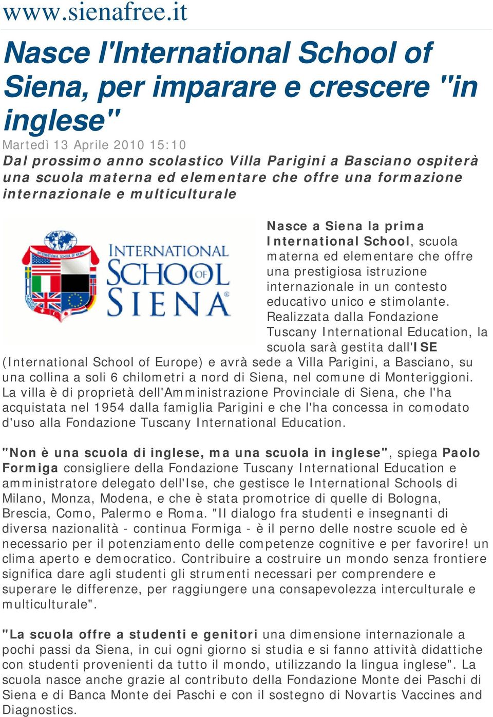 elementare che offre una formazione internazionale e multiculturale Nasce a Siena la prima International School, scuola materna ed elementare che offre una prestigiosa istruzione internazionale in un