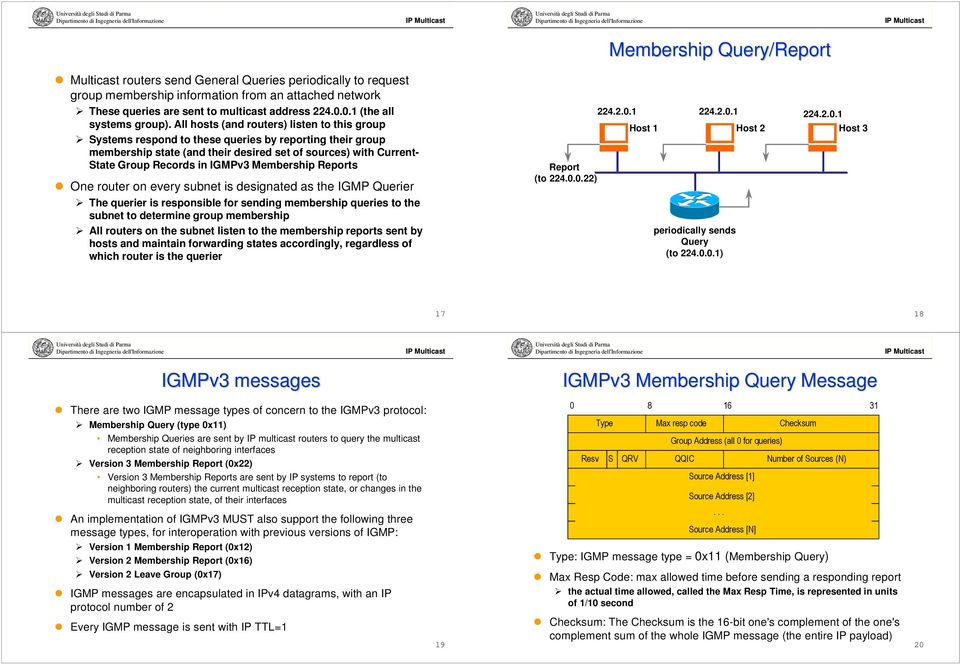 All hosts (and routers) listen to this group Systems respond to these queries by reporting their group membership state (and their desired set of sources) with Current- State roup Records in IMPv3