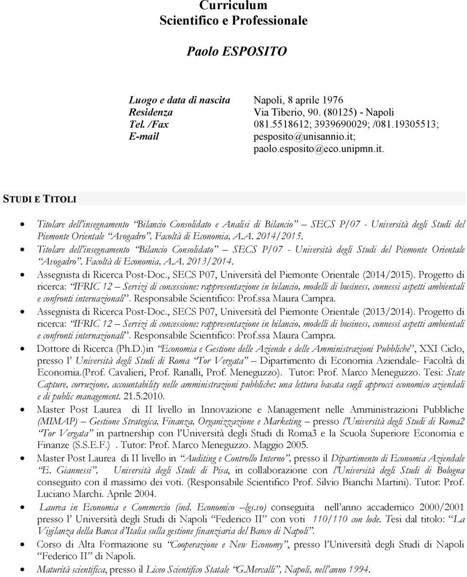 Facoltà di Economia, A.A. 2014/2015. Titolare dell insegnamento Bilancio Consolidato SECS P/07 - Università degli Studi del Piemonte Orientale Avogadro. Facoltà di Economia, A.A. 2013/2014.