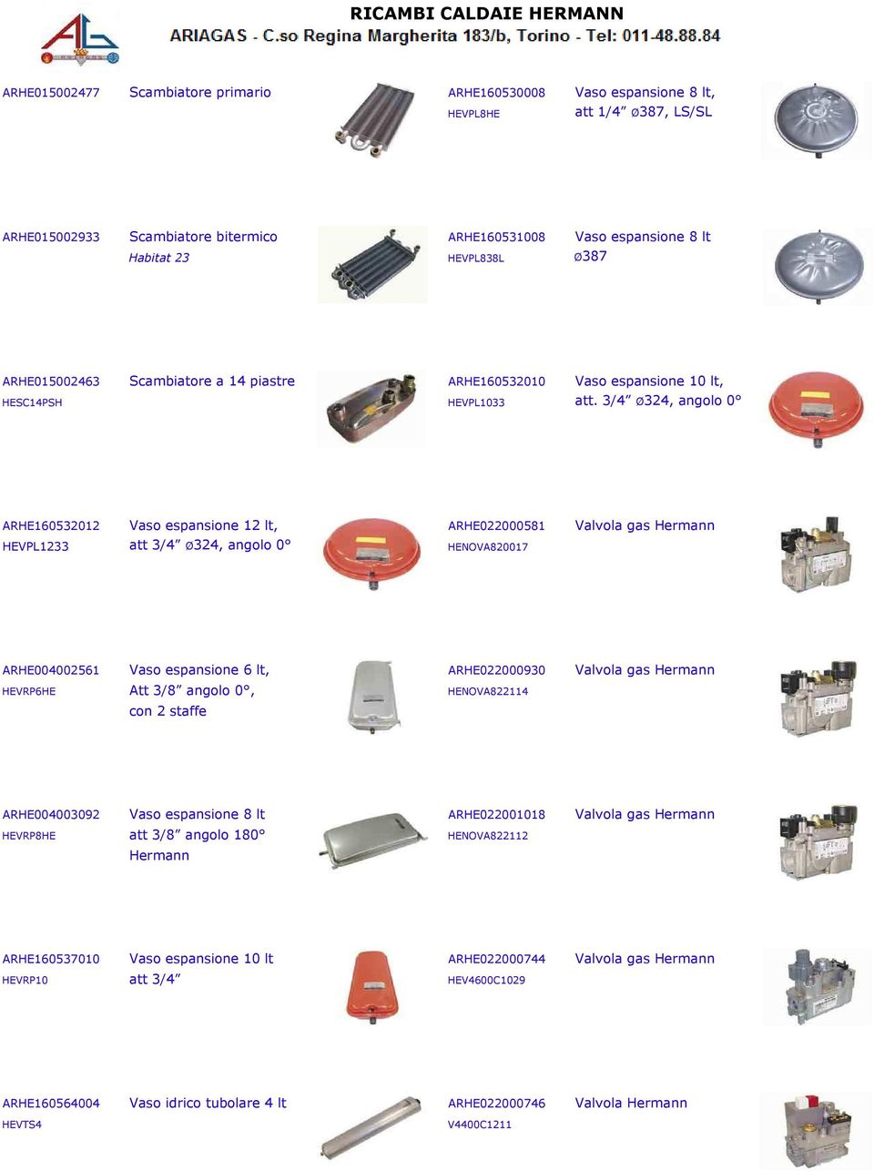 3/4 Ø324, angolo 0 ARHE160532012 Vaso espansione 12 lt, ARHE022000581 Valvola gas HEVPL1233 att 3/4 Ø324, angolo 0 HENOVA820017 ARHE004002561 Vaso espansione 6 lt, ARHE022000930 Valvola gas HEVRP6HE