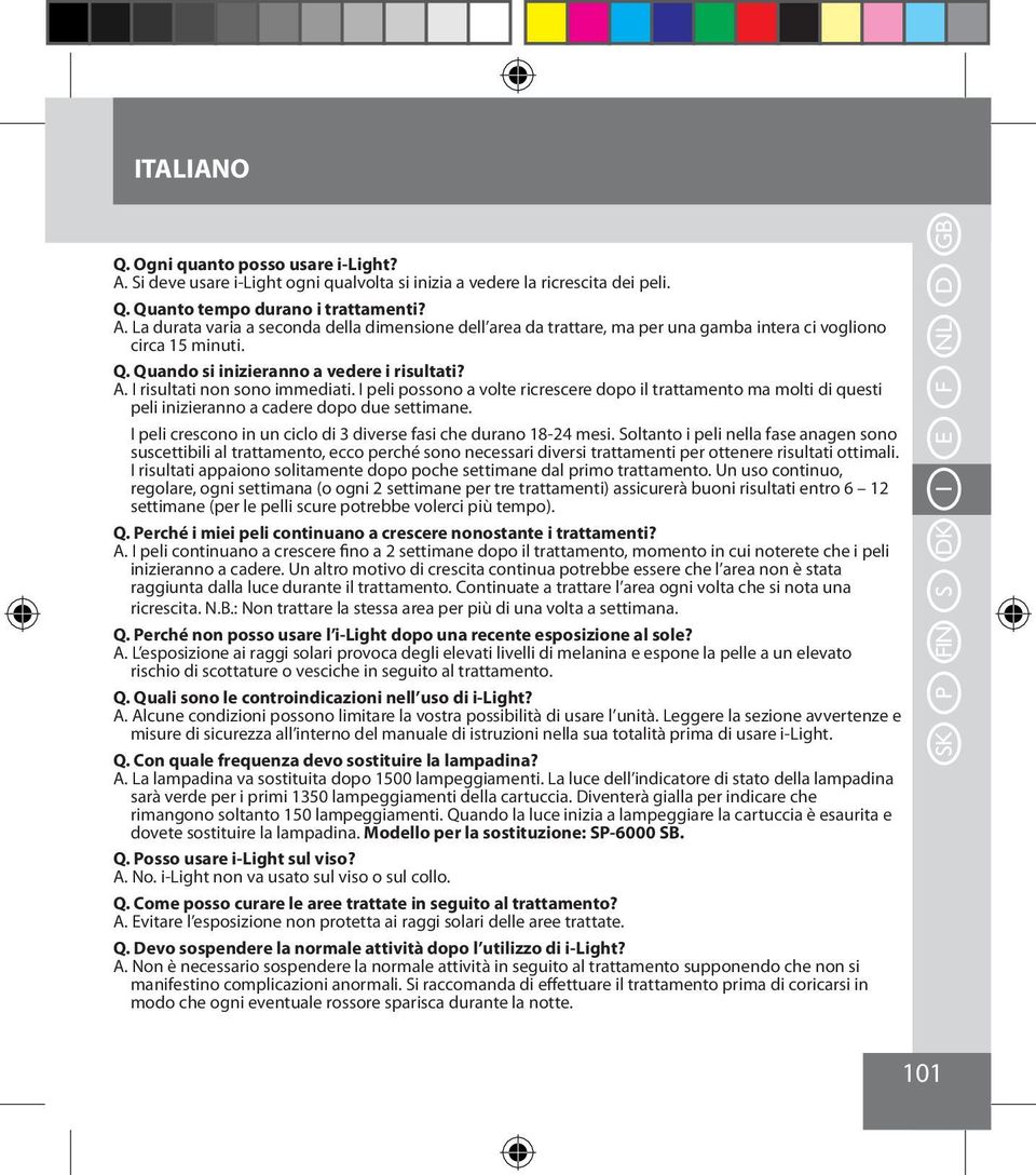 I peli crescono in un ciclo di 3 diverse fasi che durano 18-24 mesi.