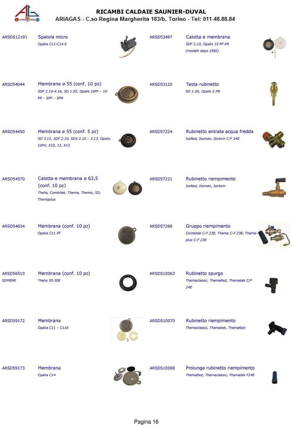 13, Opalis Isofast, Isomax, Isotwin C/F 24E 10PV, X10, 13, X13 ARSD54570 Calotta e membrana ø 63,5 ARSD57231 Rubinetto riempimento (conf.