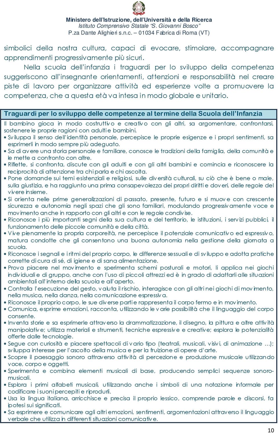 esperienze volte a promuovere la competenza, che a questa età va intesa in modo globale e unitario.