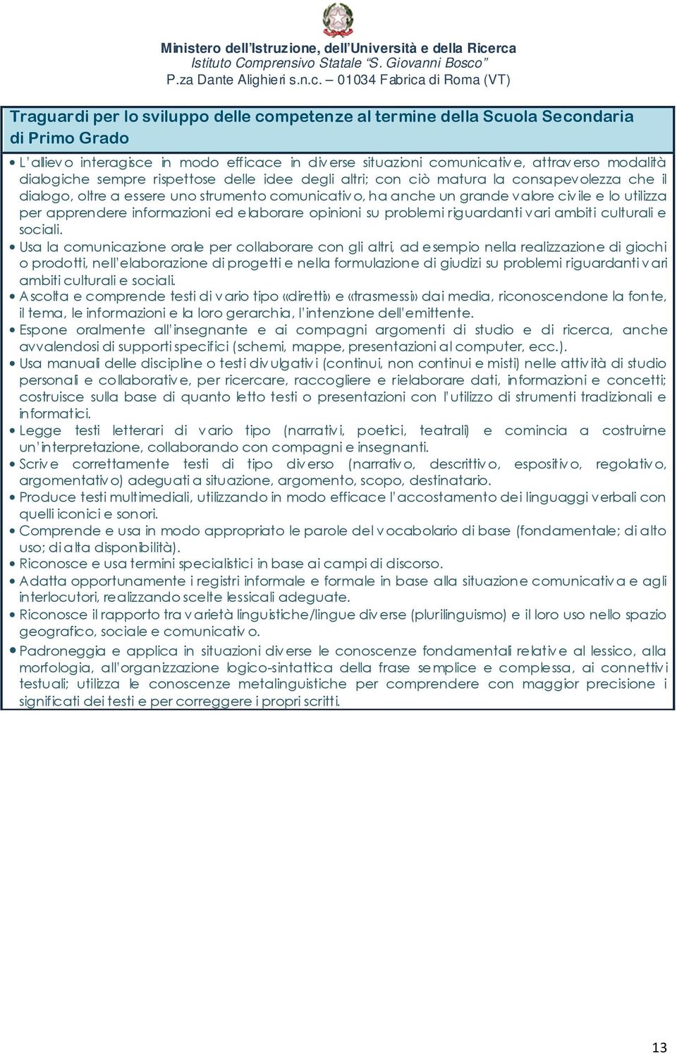 informazioni ed elaborare opinioni su problemi riguardanti vari ambiti culturali e sociali.