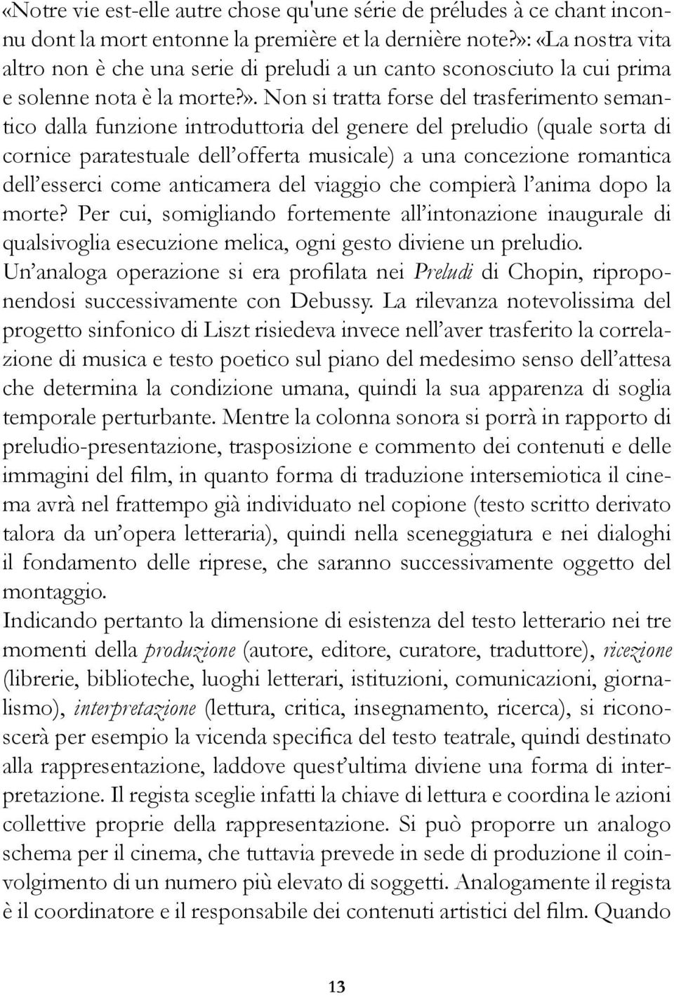 del genere del preludio (quale sorta di cornice paratestuale dell offerta musicale) a una concezione romantica dell esserci come anticamera del viaggio che compierà l anima dopo la morte?