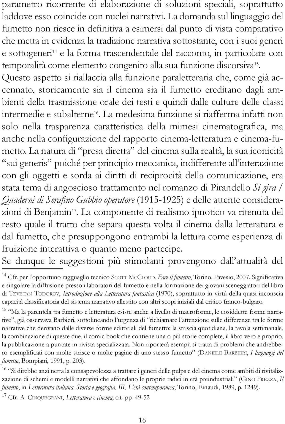 e la forma trascendentale del racconto, in particolare con temporalità come elemento congenito alla sua funzione discorsiva 15.