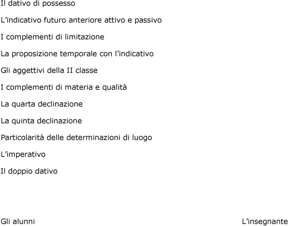 complementi di materia e qualità La quarta declinazione La quinta declinazione