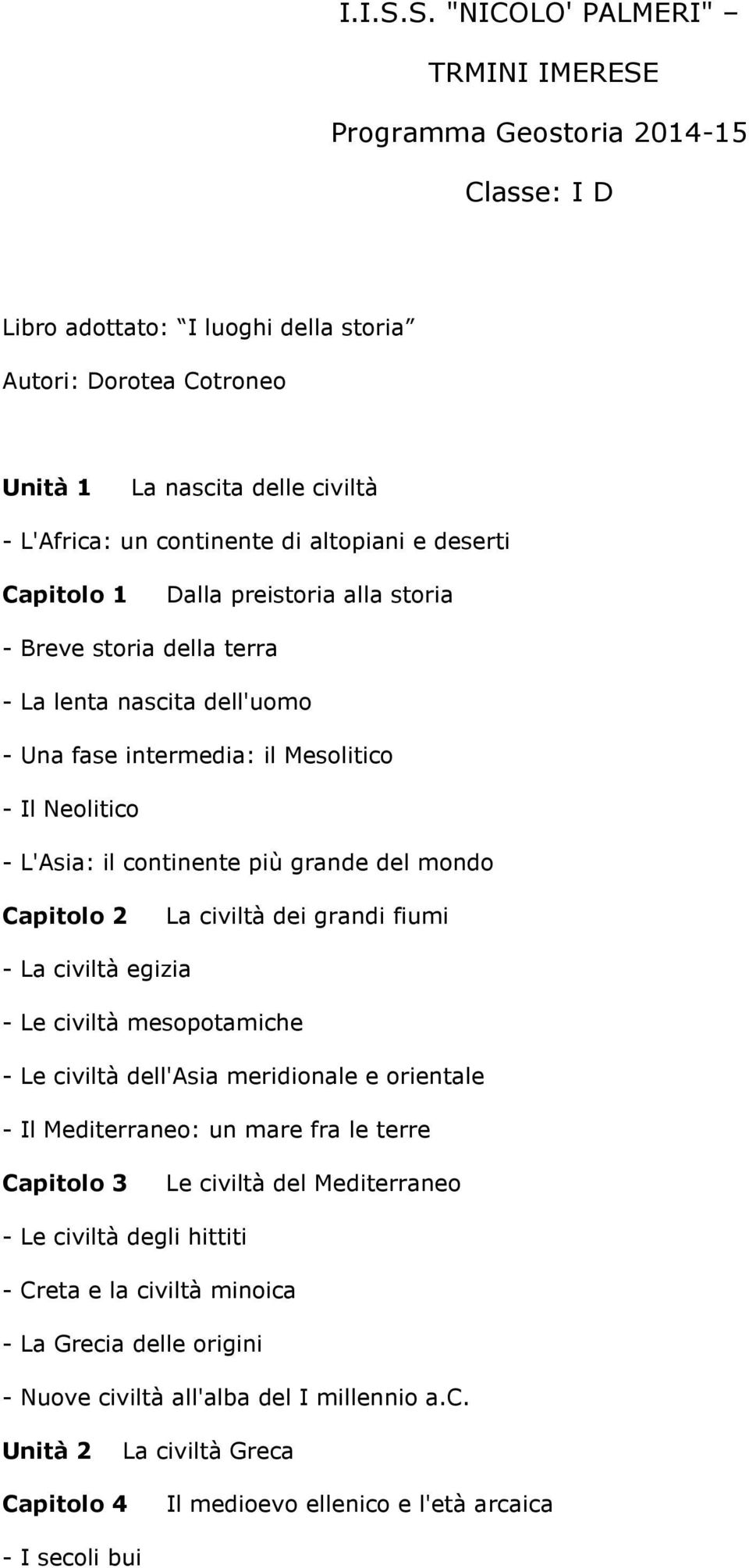 di altopiani e deserti Capitolo 1 Dalla preistoria alla storia - Breve storia della terra - La lenta nascita dell'uomo - Una fase intermedia: il Mesolitico - Il Neolitico - L'Asia: il continente più