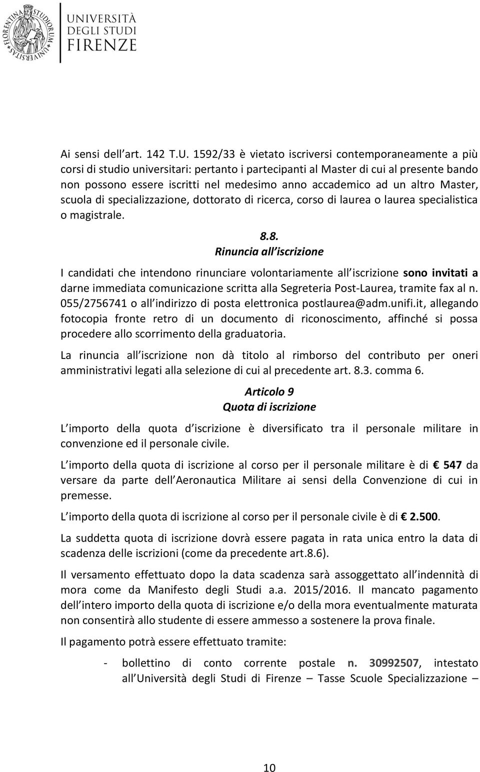 ad un altro Master, scuola di specializzazione, dottorato di ricerca, corso di laurea o laurea specialistica o magistrale. 8.