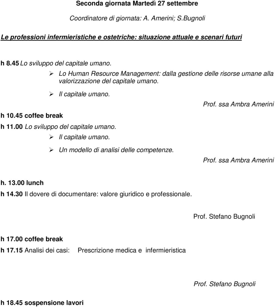 00 Lo sviluppo del capitale umano. Il capitale umano. Un modello di analisi delle competenze. Prof. ssa Ambra Amerini Prof. ssa Ambra Amerini h. 13.00 lunch h 14.