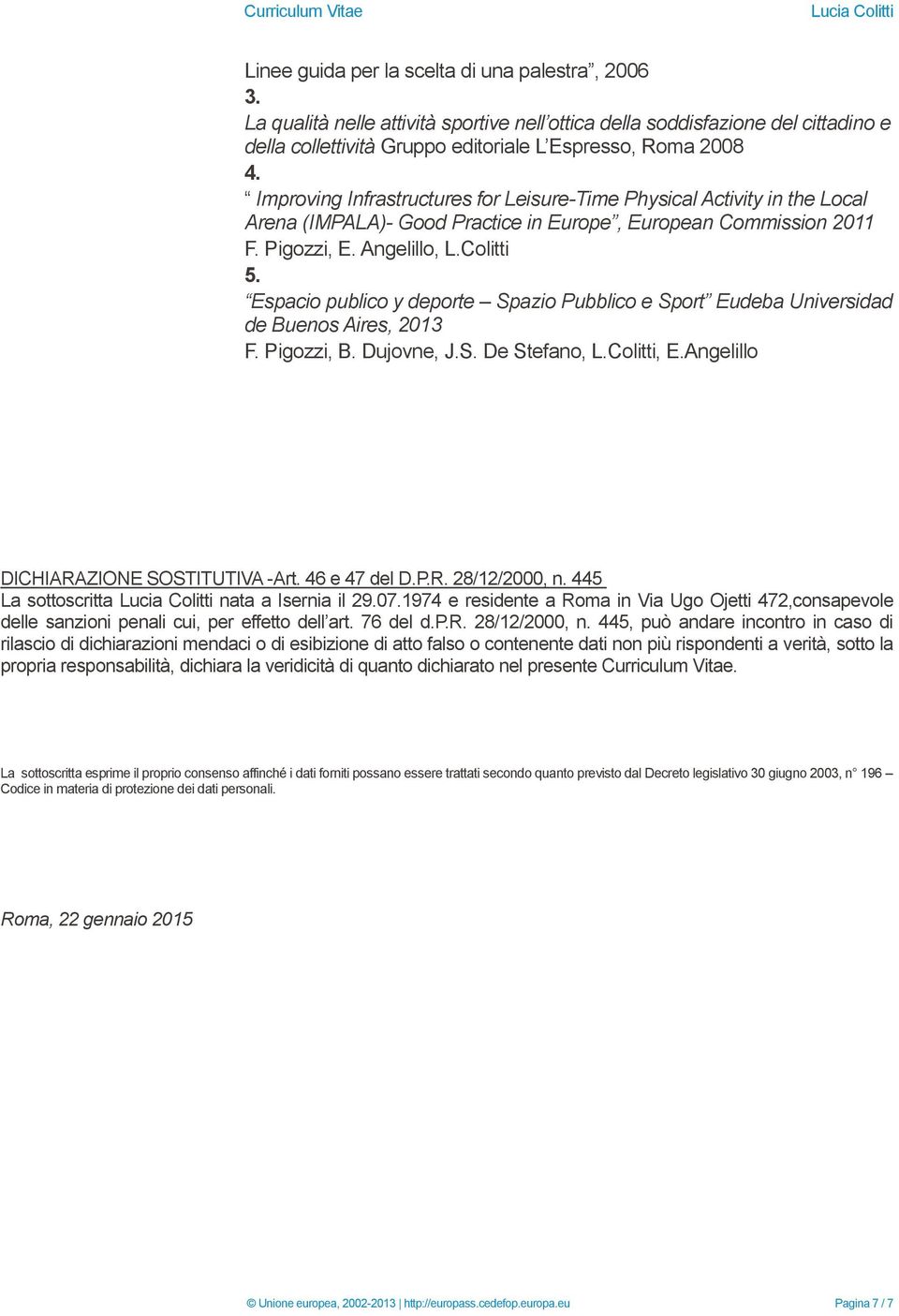 Espacio publico y deporte Spazio Pubblico e Sport Eudeba Universidad de Buenos Aires, 2013 F. Pigozzi, B. Dujovne, J.S. De Stefano, L.Colitti, E.Angelillo DICHIARAZIONE SOSTITUTIVA -Art.