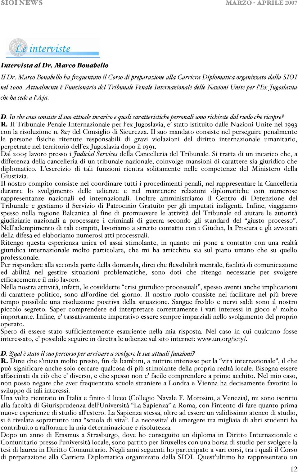 In che cosa consiste il suo attuale incarico e quali caratteristiche personali sono richieste dal ruolo che ricopre? R.