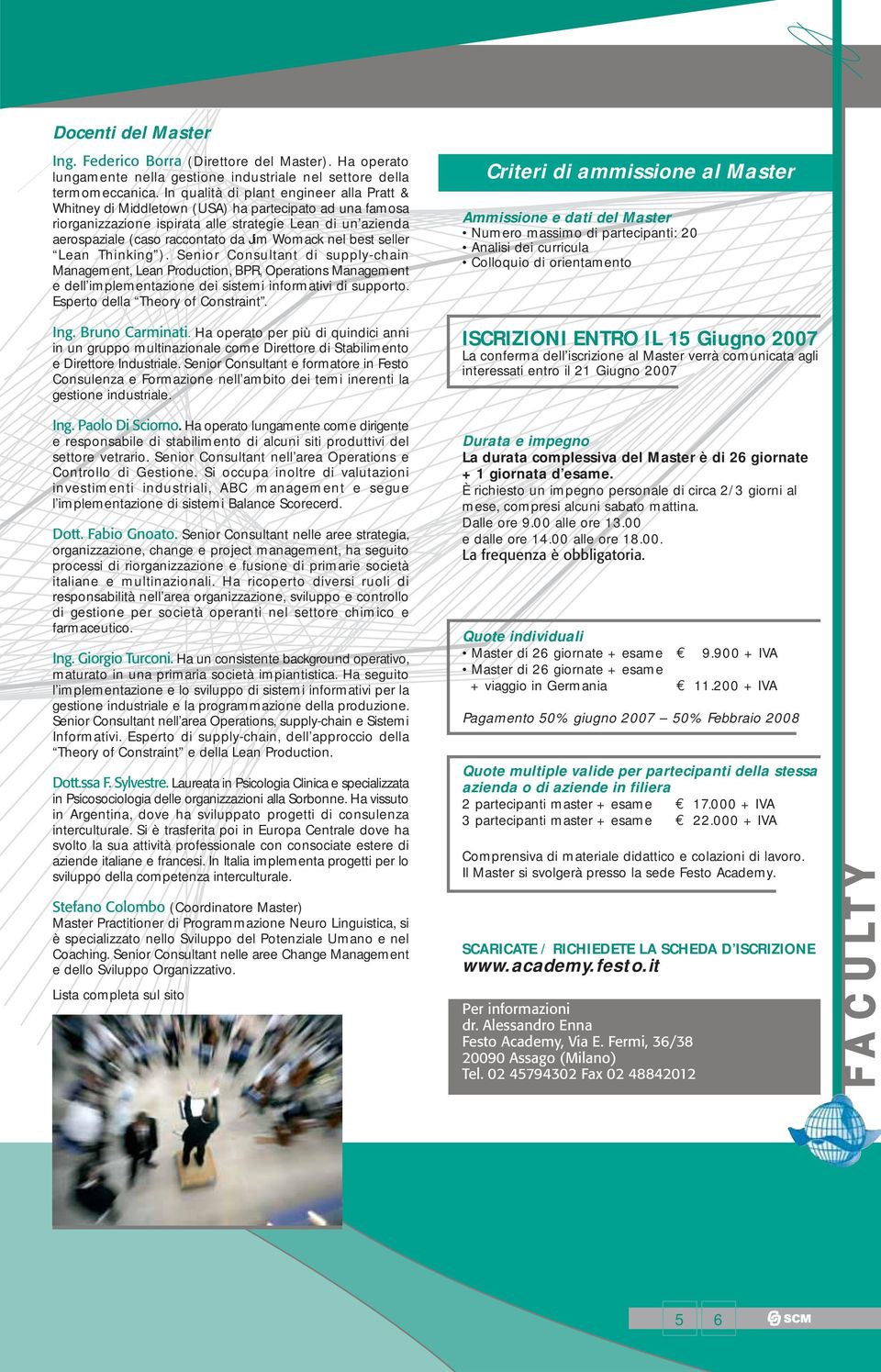 Womack nel best seller Lean Thinking ). Senior Consultant di supply-chain Management, Lean Production, BPR, Operations Management e dell implementazione dei sistemi informativi di supporto.