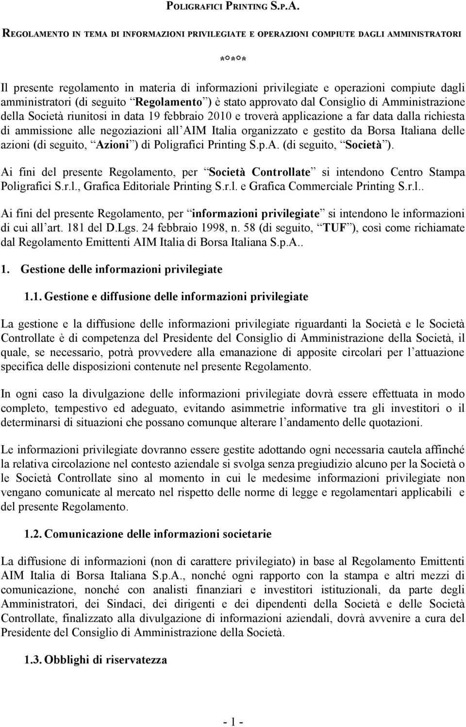 REGOLAMENTO IN TEMA DI INFORMAZIONI PRIVILEGIATE E OPERAZIONI COMPIUTE DAGLI AMMINISTRATORI * * * Il presente regolamento in materia di informazioni privilegiate e operazioni compiute dagli