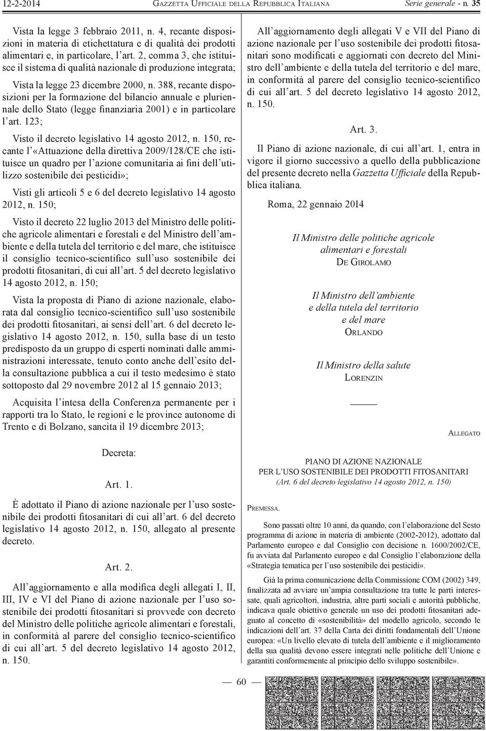 388, recante disposizioni per la formazione del bilancio annuale e pluriennale dello Stato (legge nanziaria 2001) e in particolare l art. 123; Visto il decreto legislativo 14 agosto 2012, n.