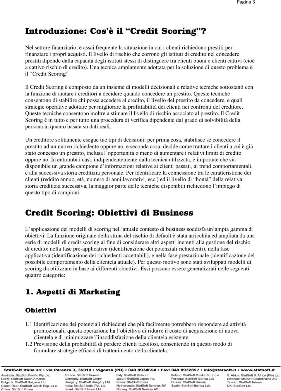 rischio di credito). Una tecnica ampiamente adottata per la soluzione di questo problema è il Credit Scoring.