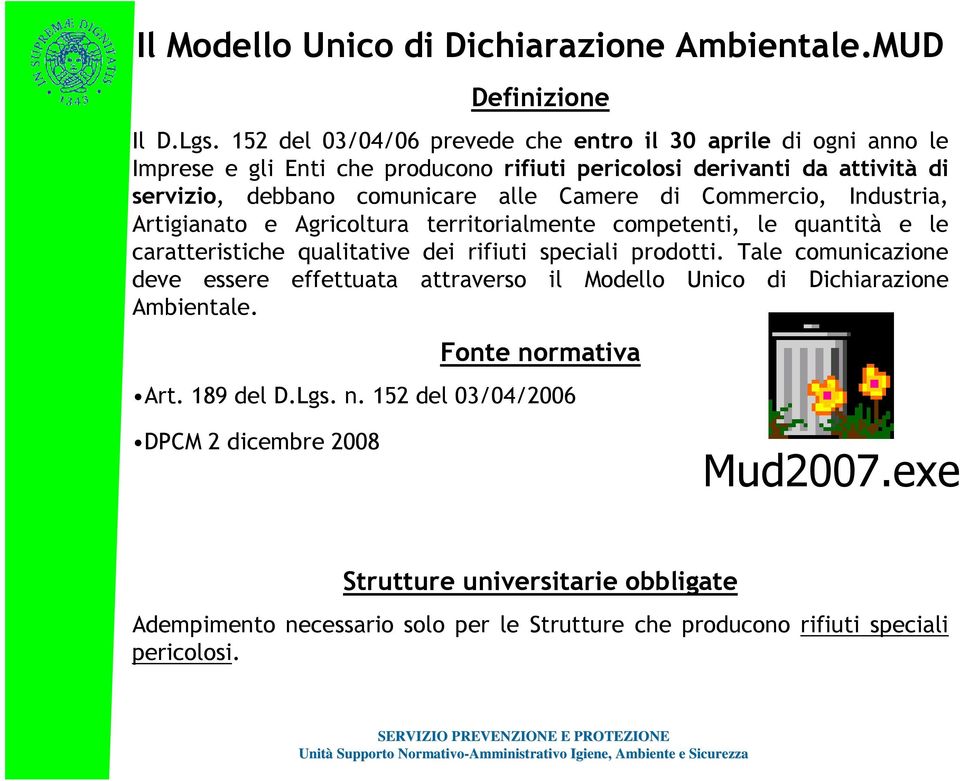 Camere di Commercio, Industria, Artigianato e Agricoltura territorialmente competenti, le quantità e le caratteristiche qualitative dei rifiuti speciali prodotti.