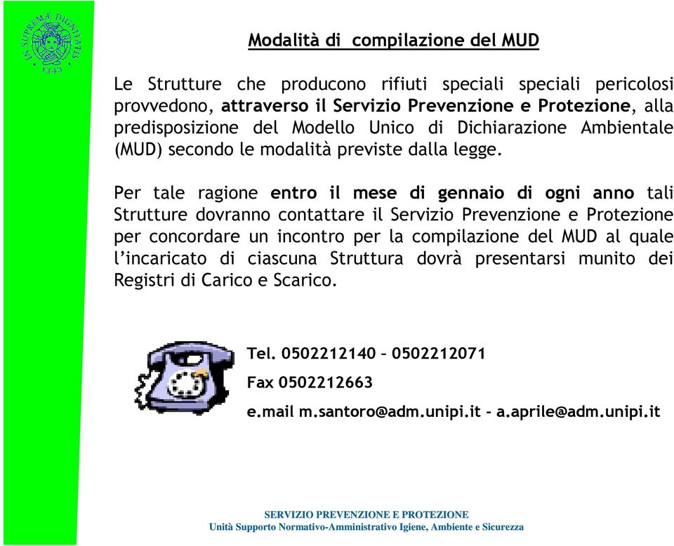 Per tale ragione entro il mese di gennaio di ogni anno tali Strutture dovranno contattare il Servizio Prevenzione e Protezione per concordare un incontro per la