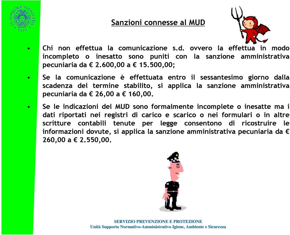 500,00; Se la comunicazione è effettuata entro il sessantesimo giorno dalla scadenza del termine stabilito, si applica la sanzione amministrativa pecuniaria da 26,00