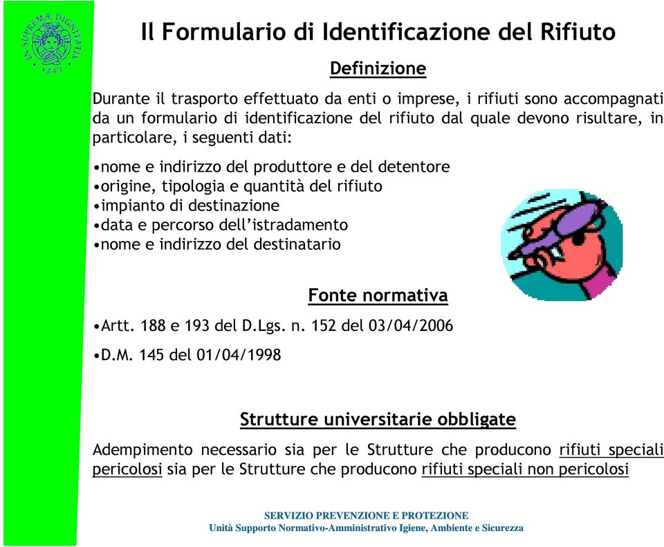 destinazione data e percorso dell istradamento nome e indirizzo del destinatario Fonte normativa Artt. 188 e 193 del D.Lgs. n. 152 del 03/04/2006 D.M.