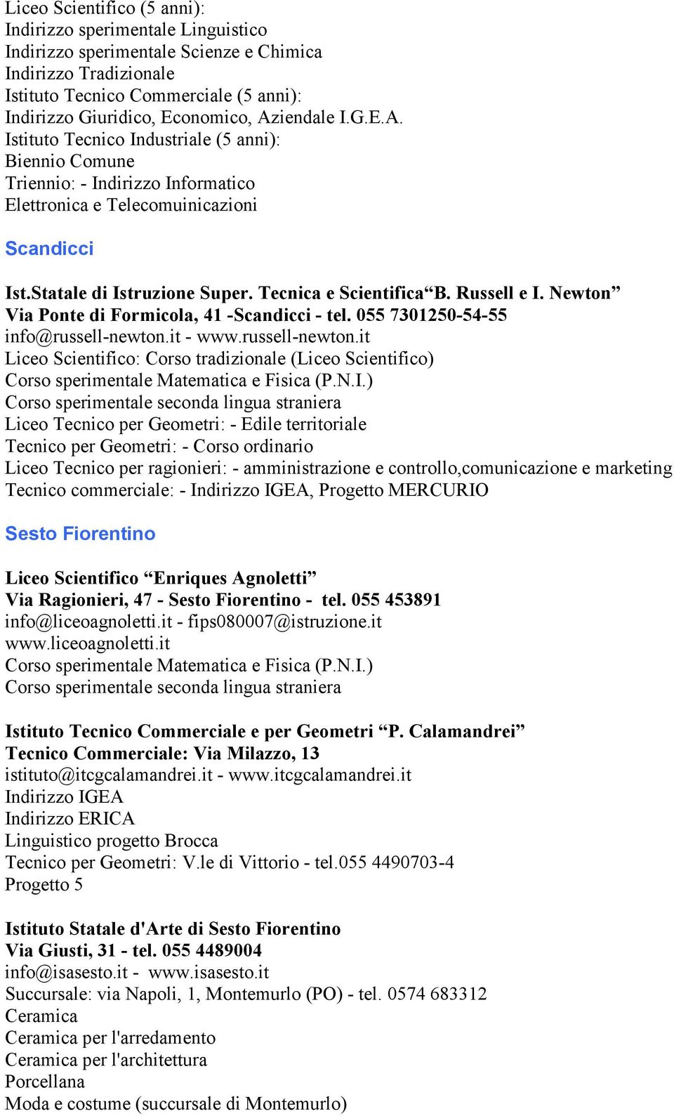 Tecnica e Scientifica B. Russell e I. Newton Via Ponte di Formicola, 41 -Scandicci - tel. 055 7301250-54-55 info@russell-newton.