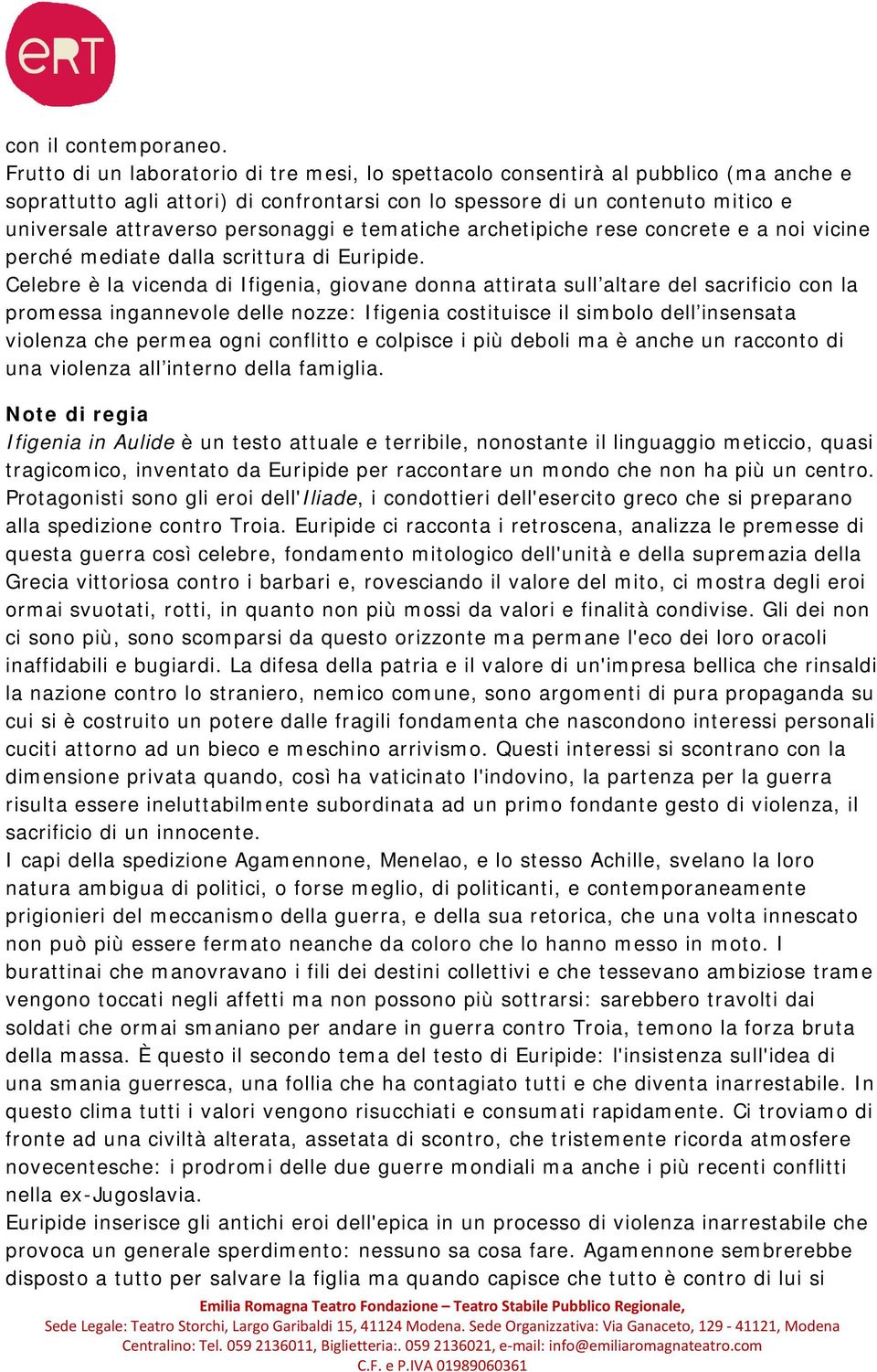 personaggi e tematiche archetipiche rese concrete e a noi vicine perché mediate dalla scrittura di Euripide.