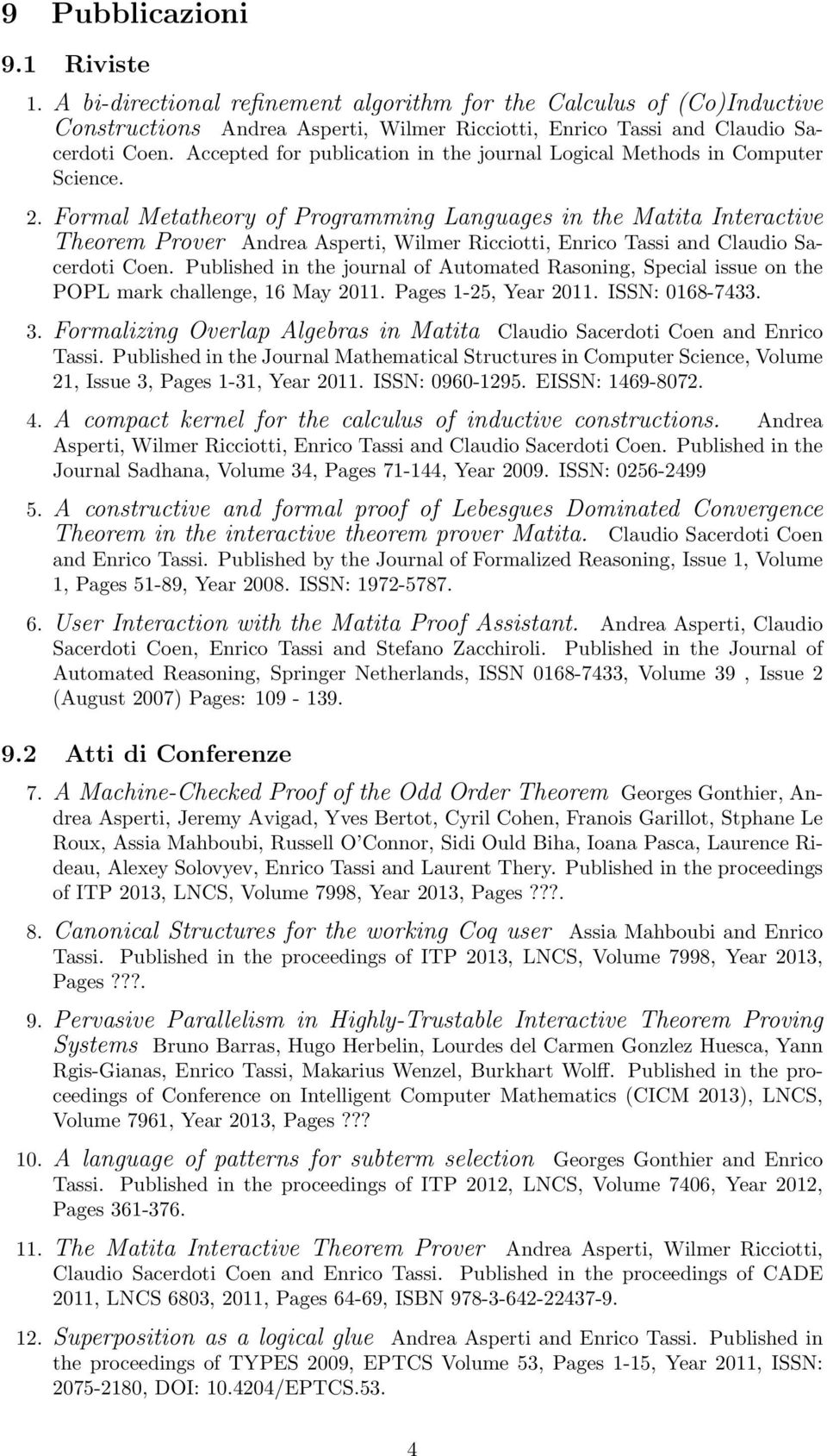 Formal Metatheory of Programming Languages in the Matita Interactive Theorem Prover Andrea Asperti, Wilmer Ricciotti, Enrico Tassi and Claudio Sacerdoti Coen.