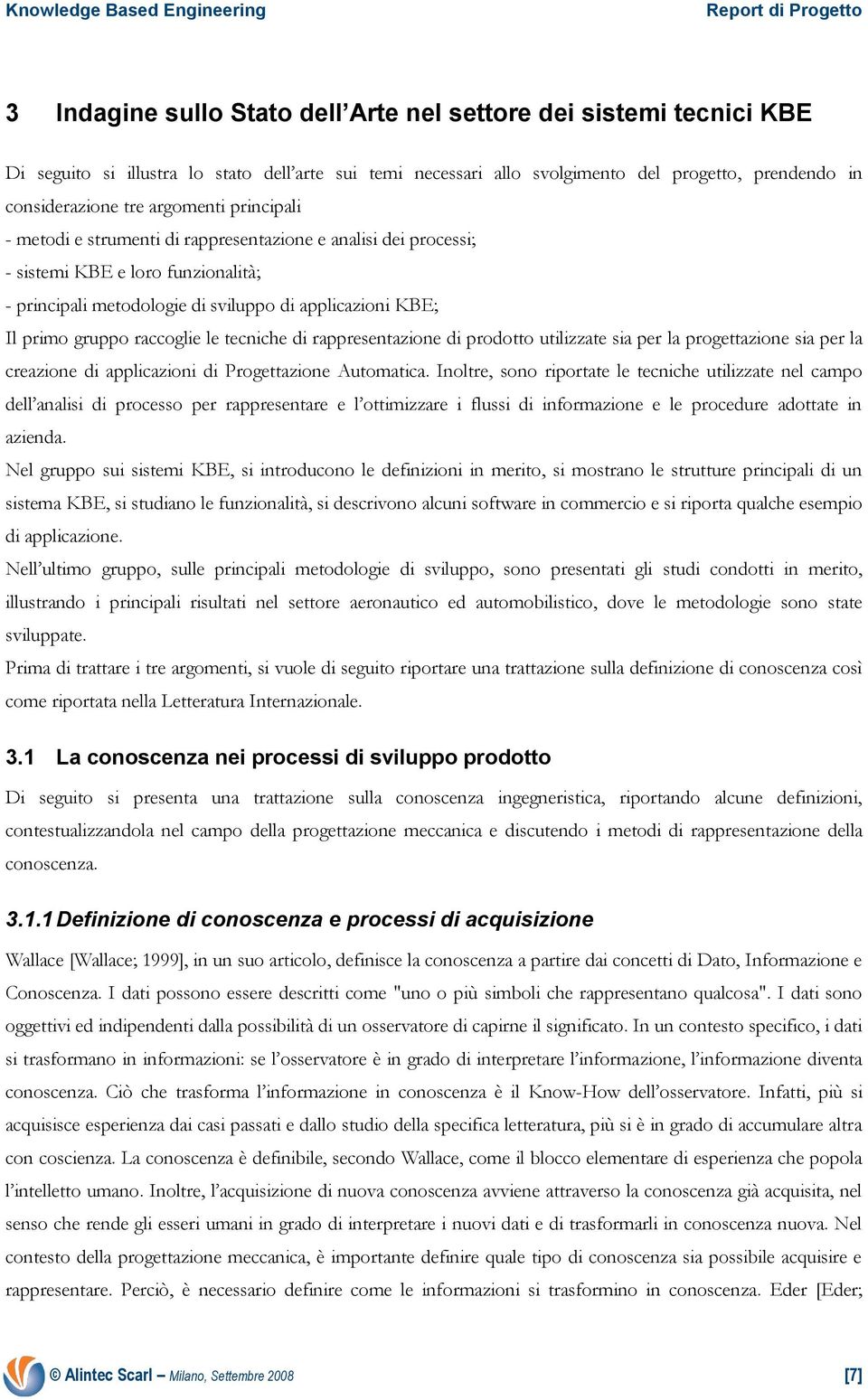 raccoglie le tecniche di rappresentazione di prodotto utilizzate sia per la progettazione sia per la creazione di applicazioni di Progettazione Automatica.