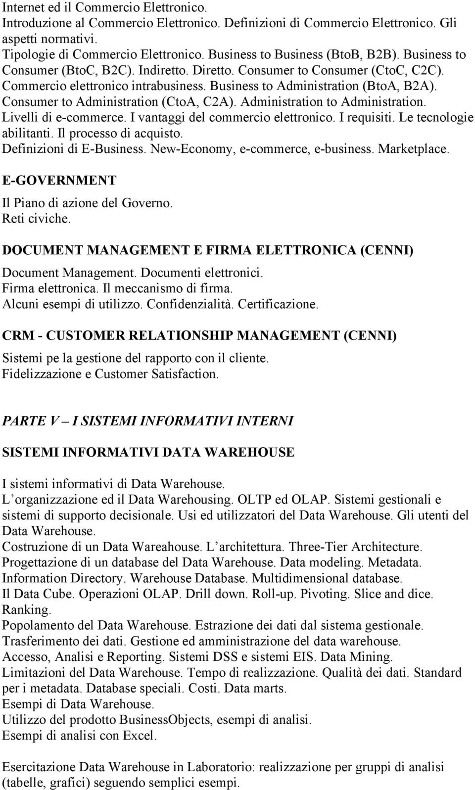 Consumer to Administration (CtoA, C2A). Administration to Administration. Livelli di e-commerce. I vantaggi del commercio elettronico. I requisiti. Le tecnologie abilitanti. Il processo di acquisto.