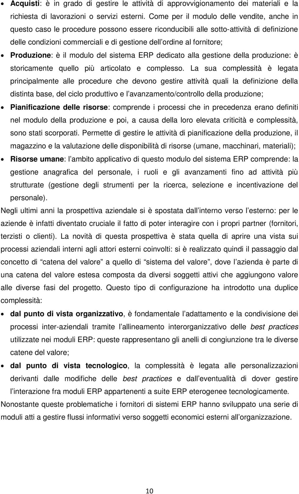 fornitore; Produzione: è il modulo del sistema ERP dedicato alla gestione della produzione: è storicamente quello più articolato e complesso.