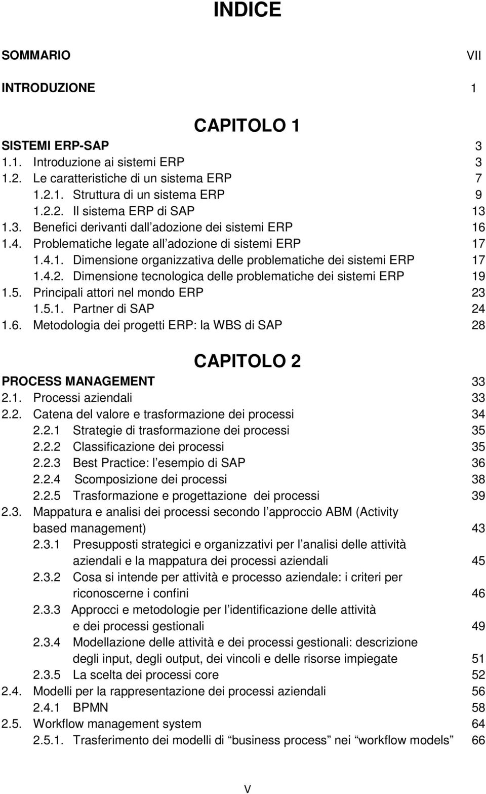 Dimensione tecnologica delle problematiche dei sistemi ERP 1.5. Principali attori nel mondo ERP 1.5.1. Partner di SAP 1.6. Metodologia dei progetti ERP: la WBS di SAP CAPITOLO 2 PROCESS MANAGEMENT 2.