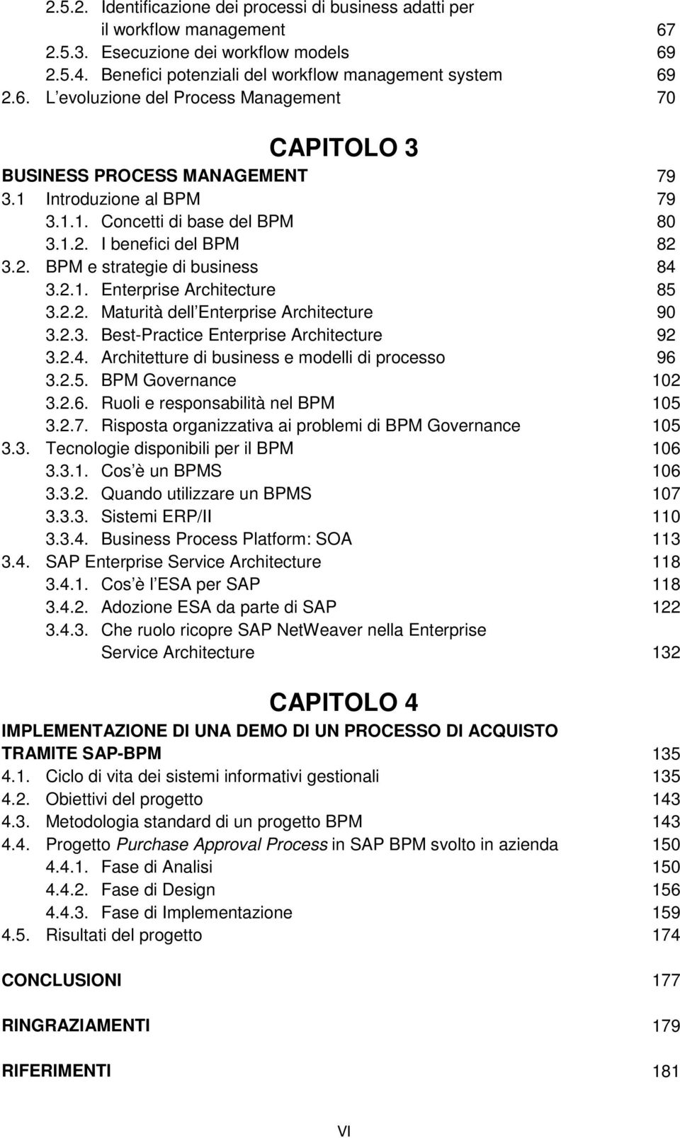 2.2. Maturità dell Enterprise Architecture 3.2.3. Best-Practice Enterprise Architecture 3.2.4. Architetture di business e modelli di processo 3.2.5. BPM Governance 3.2.6.