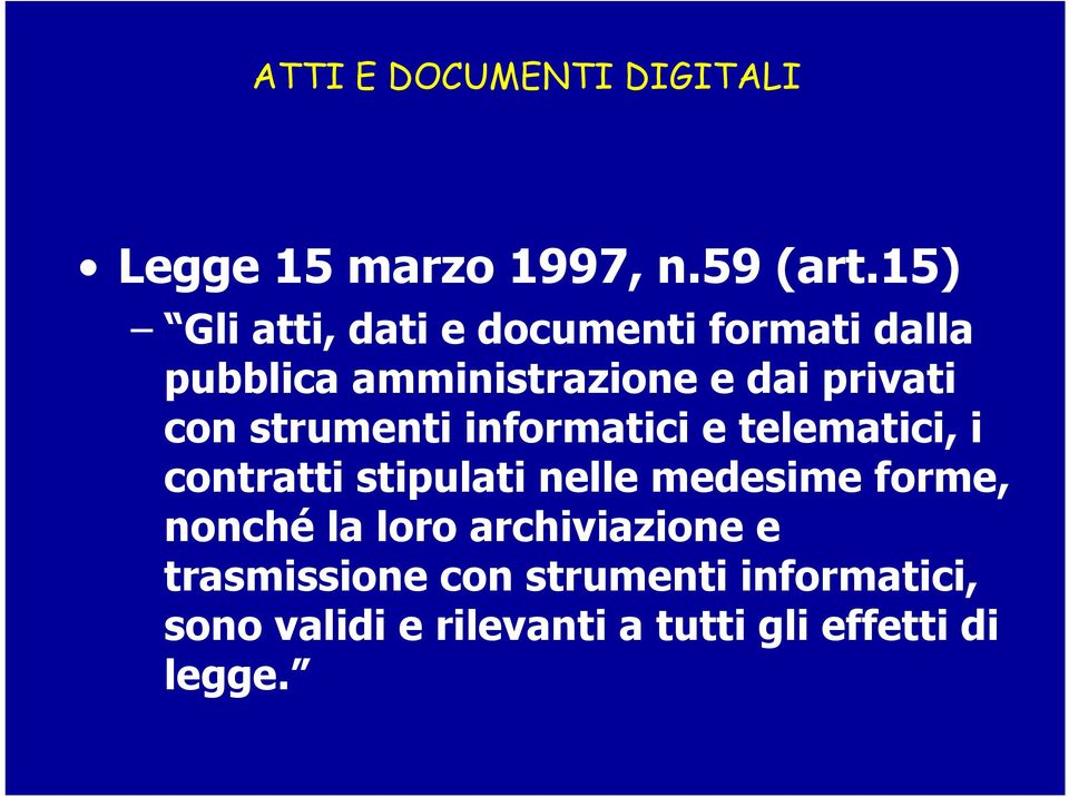 strumenti informatici e telematici, i contratti stipulati nelle medesime forme, nonché