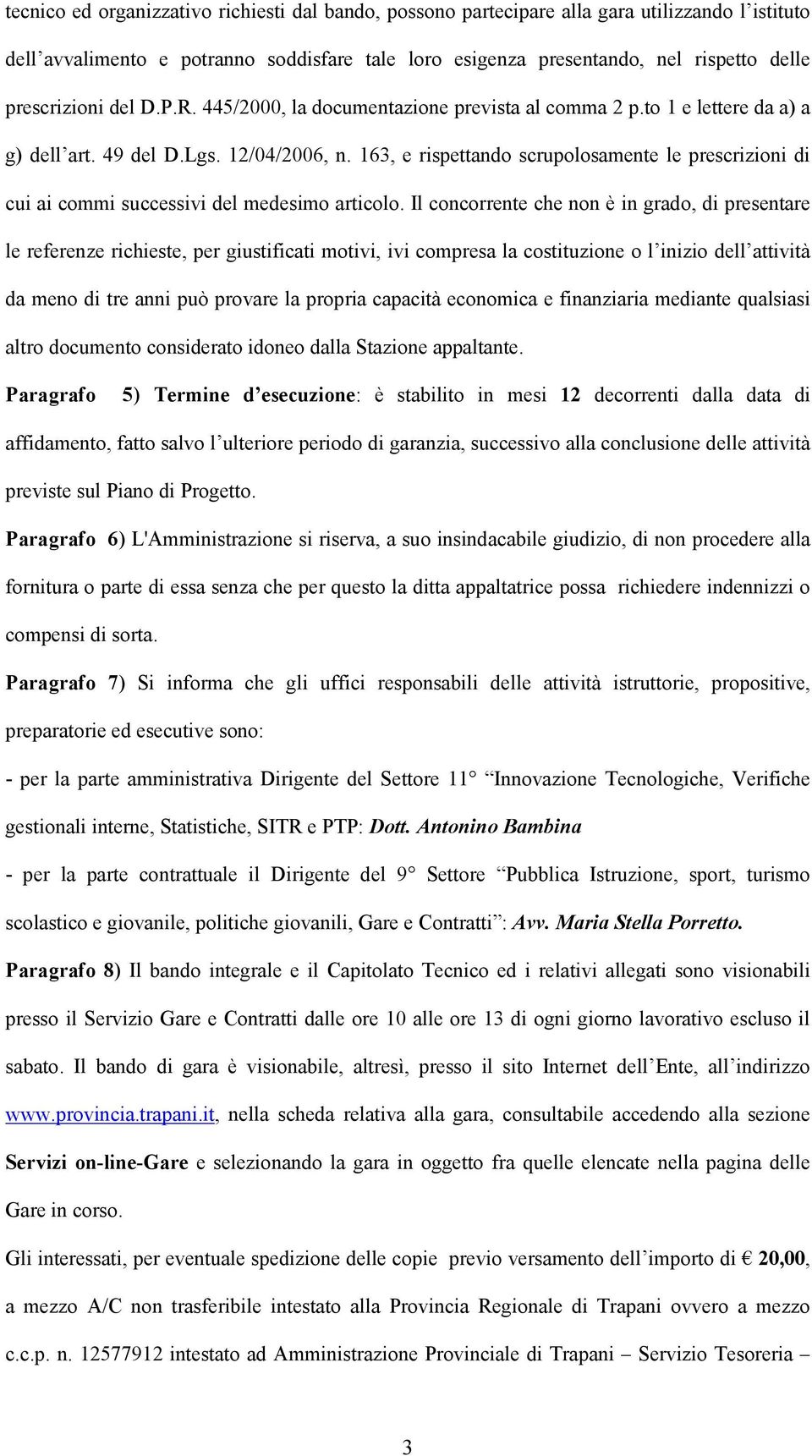 163, e rispettando scrupolosamente le prescrizioni di cui ai commi successivi del medesimo articolo.