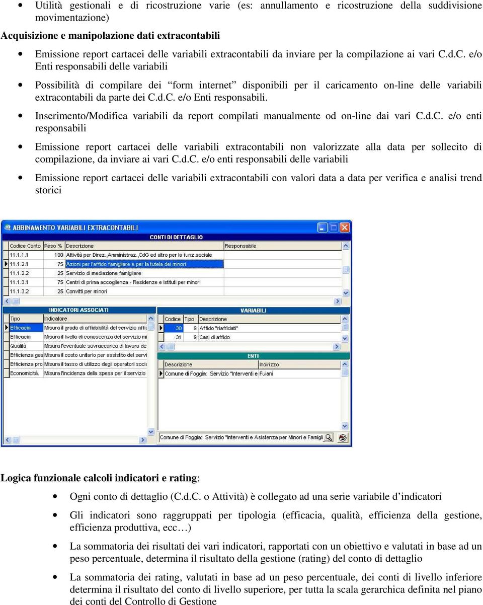 d.C. e/ Enti respnsabili delle variabili Pssibilità di cmpilare dei frm internet dispnibili per il caricament n-line delle variabili extracntabili da parte dei C.d.C. e/ Enti respnsabili. Inseriment/Mdifica variabili da reprt cmpilati manualmente d n-line dai vari C.