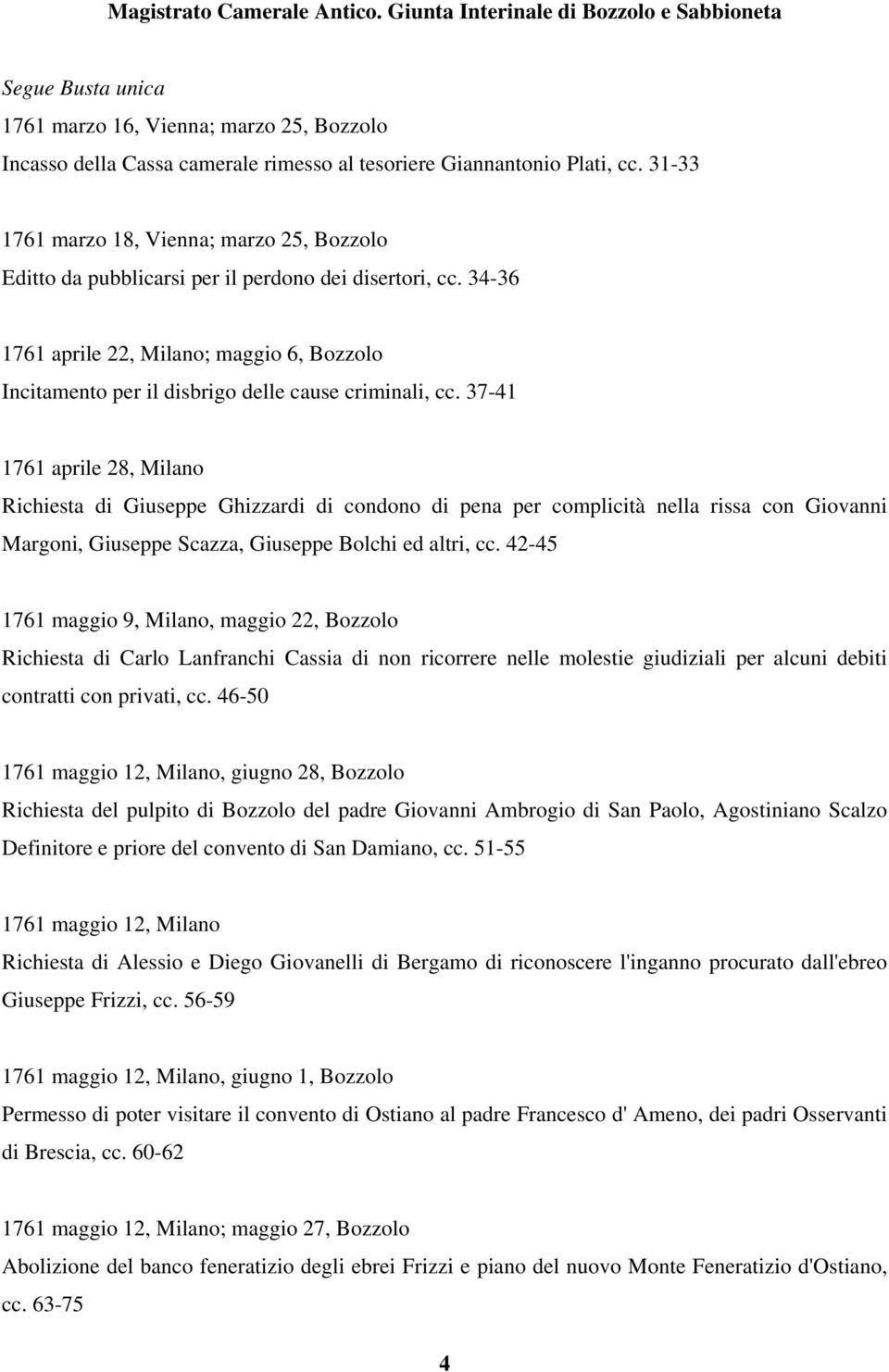 34-36 1761 aprile 22, Milano; maggio 6, Bozzolo Incitamento per il disbrigo delle cause criminali, cc.