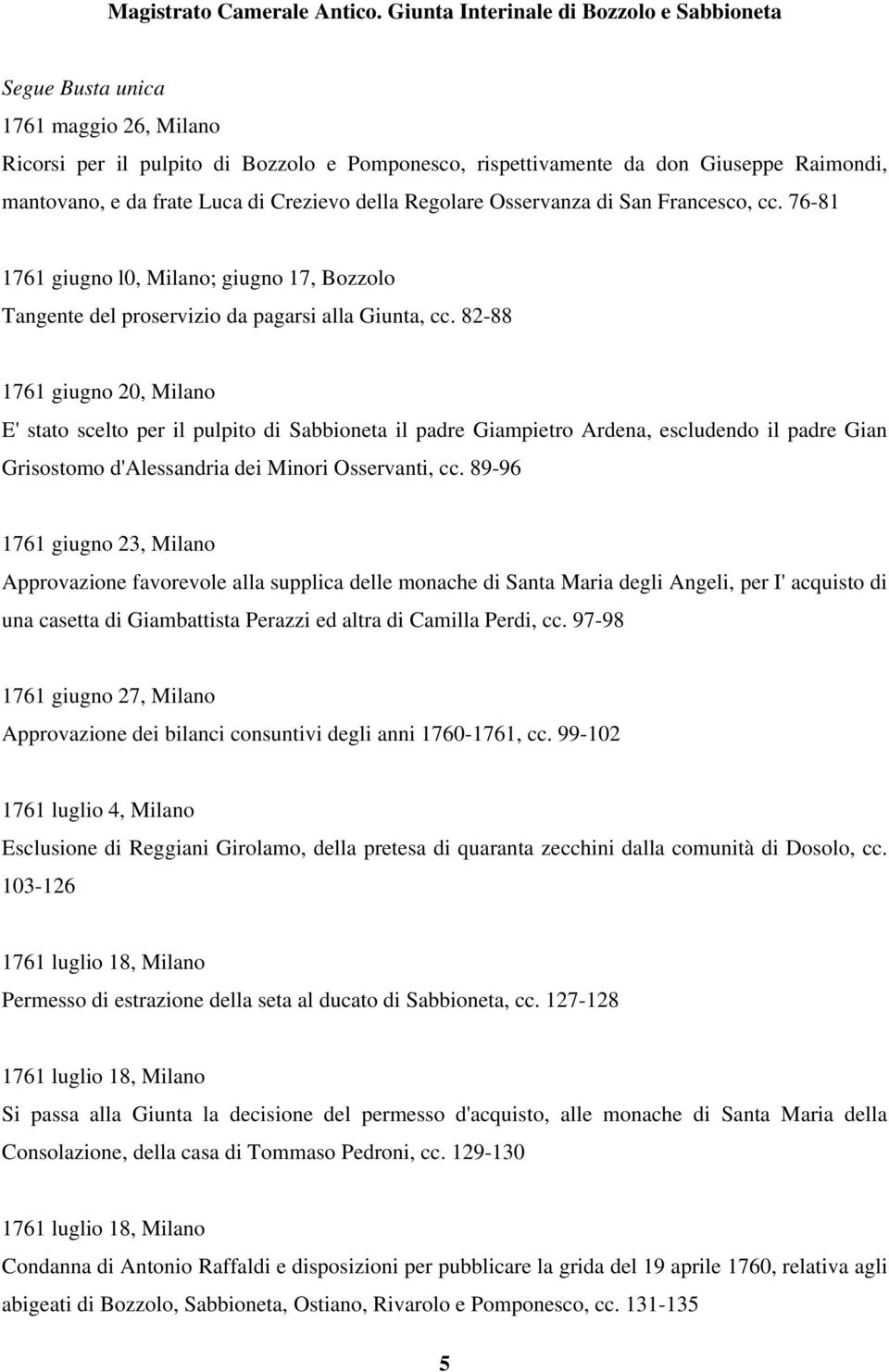 82-88 1761 giugno 20, Milano E' stato scelto per il pulpito di Sabbioneta il padre Giampietro Ardena, escludendo il padre Gian Grisostomo d'alessandria dei Minori Osservanti, cc.