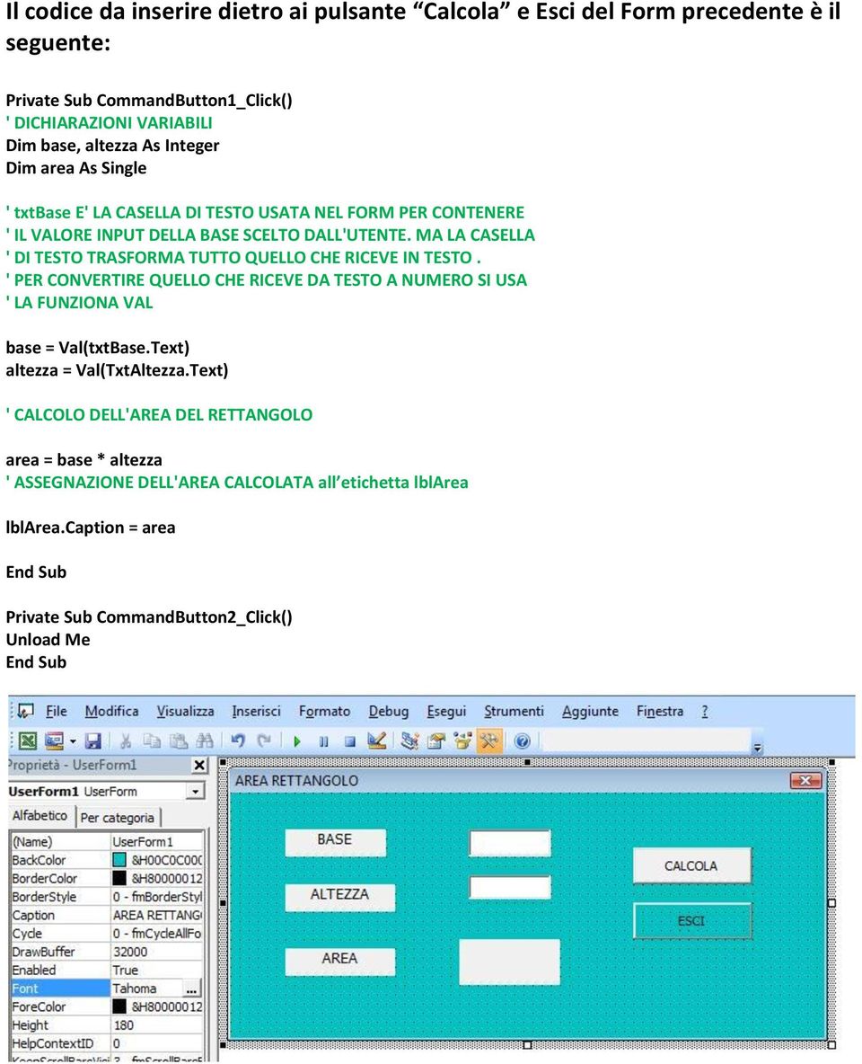 MA LA CASELLA ' DI TESTO TRASFORMA TUTTO QUELLO CHE RICEVE IN TESTO. ' PER CONVERTIRE QUELLO CHE RICEVE DA TESTO A NUMERO SI USA ' LA FUNZIONA VAL base = Val(txtBase.