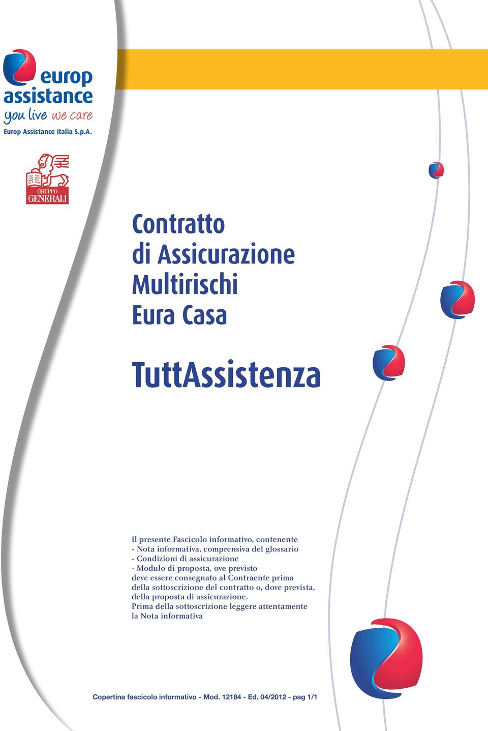 Contratto di Assicurazione Multirischi Eura Casa TuttAssistenza Il presente Fascicolo informativo, contenente - Nota informativa,