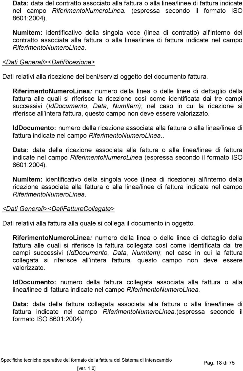 <Dati Generali><DatiRicezione> Dati relativi alla ricezione dei beni/servizi oggetto del documento fattura.