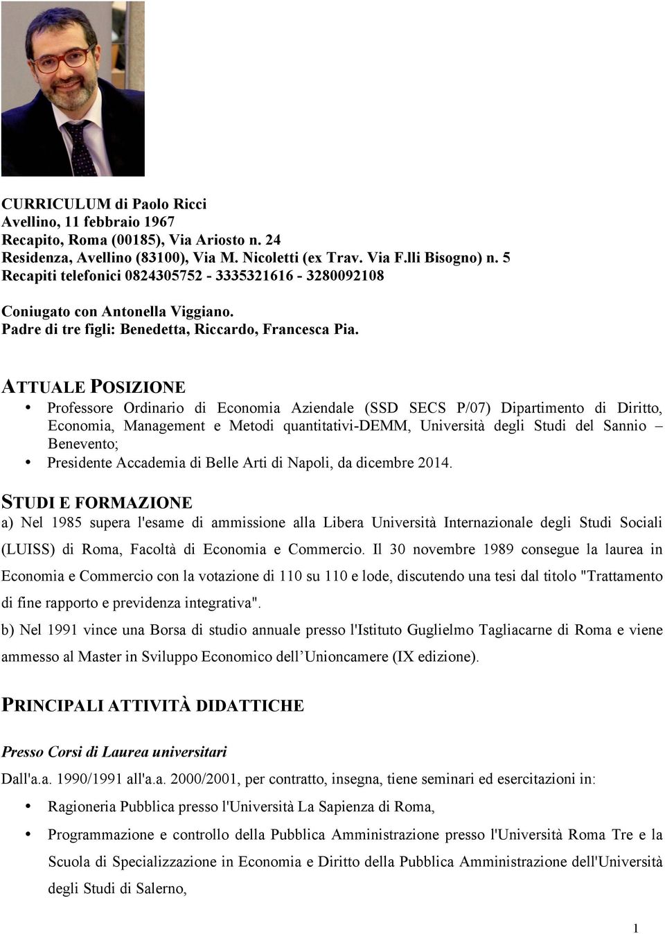 ATTUALE POSIZIONE Professore Ordinario di Economia Aziendale (SSD SECS P/07) Dipartimento di Diritto, Economia, Management e Metodi quantitativi-demm, Università degli Studi del Sannio Benevento;