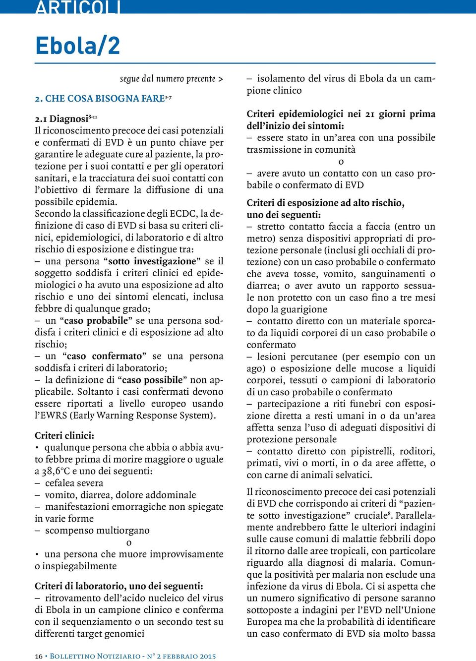 sanitari, e la tracciatura dei suoi contatti con l obiettivo di fermare la diffusione di una possibile epidemia.